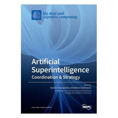 "Artificial Superintelligence: Coordination & Strategy" - "" ("Yampolskiy Roman V.")