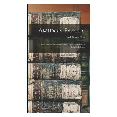 "Amidon Family: A Record of the Descendants of Roger Amadowne of Rehoboth, Mass" - "" ("Best Fra