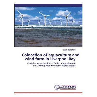 "Colocation of aquaculture and wind farm in Liverpool Bay" - "" ("Blanchard Sarah")