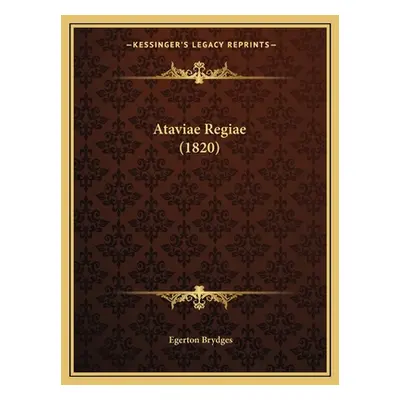 "Ataviae Regiae (1820)" - "" ("Brydges Egerton")