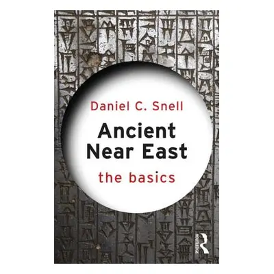 "Ancient Near East: The Basics" - "" ("Snell Daniel C.")