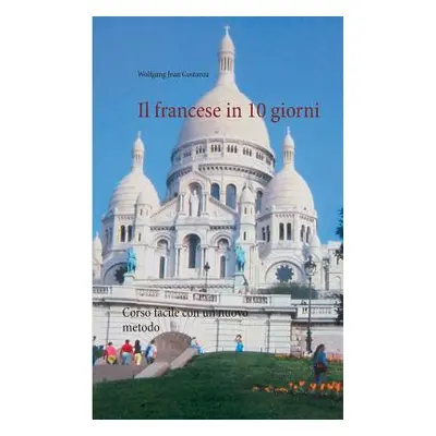 "Il francese in 10 giorni: Corso facile con un nuovo metodo" - "" ("Costanza Wolfgang Jean")