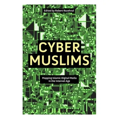 "Cyber Muslims: Mapping Islamic Digital Media in the Internet Age" - "" ("Rozehnal Robert")