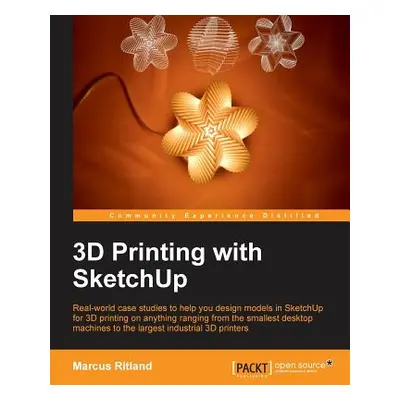 "3D Printing with Sketchup" - "" ("Ritland Marcus")