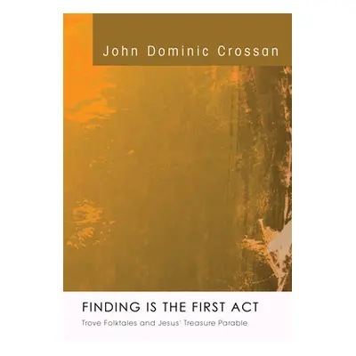 "Finding Is the First Act" - "" ("Crossan John Dominic")