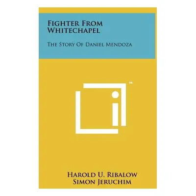 "Fighter From Whitechapel: The Story Of Daniel Mendoza" - "" ("Ribalow Harold U.")