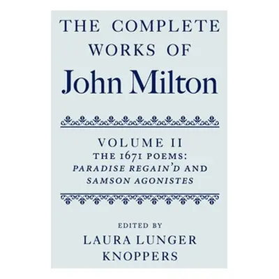 "The Complete Works of John Milton: Volume II: The 1671 Poems: Paradise Regain'd and Samson Agon