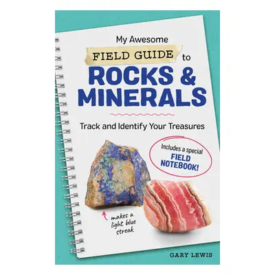 "My Awesome Field Guide to Rocks and Minerals: Track and Identify Your Treasures" - "" ("Lewis G