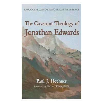 "The Covenant Theology of Jonathan Edwards" - "" ("Hoehner Paul J.")