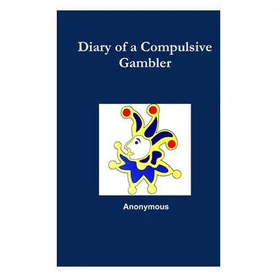 "Diary of a Compulsive Gambler" - "" ("Anonymous")