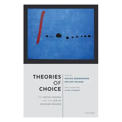 "Theories of Choice: The Social Science and the Law of Decision Making" - "" ("Grundmann Stefan"