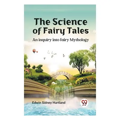 "The science of fairy tales AN INQUIRY INTO FAIRY MYTHOLOGY" - "" ("Sidney Hartland Edwin")