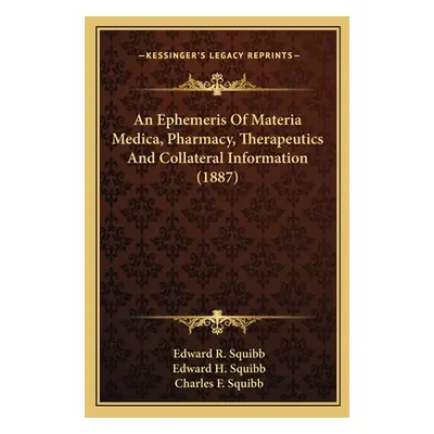 "An Ephemeris Of Materia Medica, Pharmacy, Therapeutics And Collateral Information (1887)" - "" 