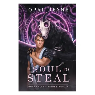 "A Soul to Steal: Duskwalker Brides: Book 6" - "" ("Reyne Opal")