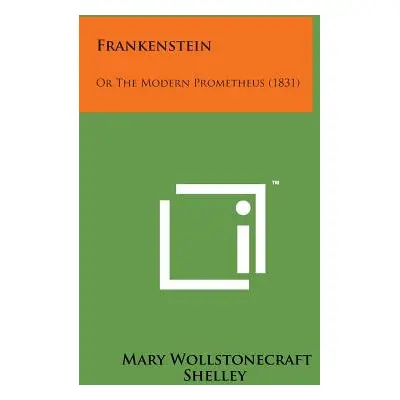 "Frankenstein: Or the Modern Prometheus (1831)" - "" ("Shelley Mary Wollstonecraft")