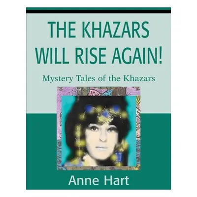 "The Khazars Will Rise Again!: Mystery Tales of the Khazars" - "" ("Hart Anne")