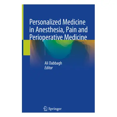 "Personalized Medicine in Anesthesia, Pain and Perioperative Medicine" - "" ("Dabbagh Ali")