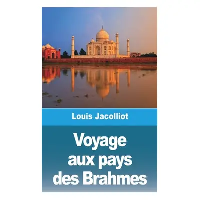 "Voyage aux pays des Brahmes" - "" ("Jacolliot Louis")