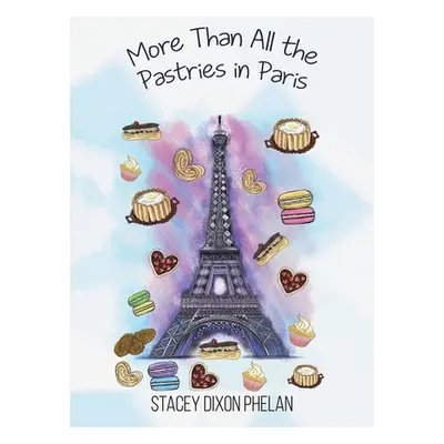 "More Than All the Pastries in Paris" - "" ("Dixon Phelan Stacey")