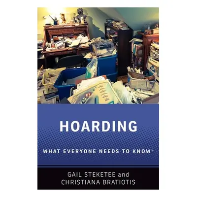 "Hoarding: What Everyone Needs to Know(r)" - "" ("Steketee Gail")