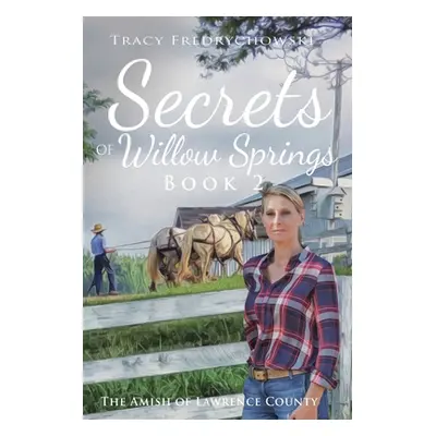 "Secrets of Willow Springs - Book 2: The Amish of Lawrence County" - "" ("Fredrychowski Tracy")