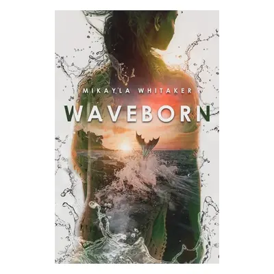 "Waveborn" - "" ("Whitaker Mikayla")