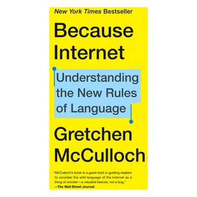 "Because Internet: Understanding the New Rules of Language" - "" ("McCulloch Gretchen")