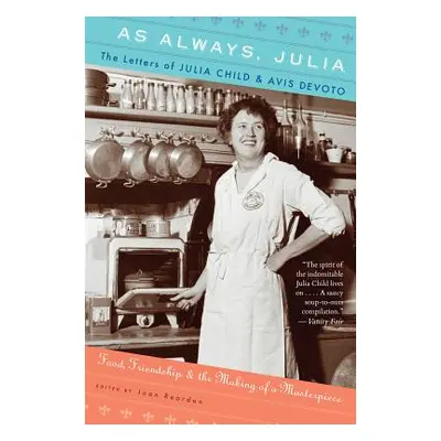 "As Always, Julia: The Letters of Julia Child and Avis Devoto" - "" ("Reardon Joan")