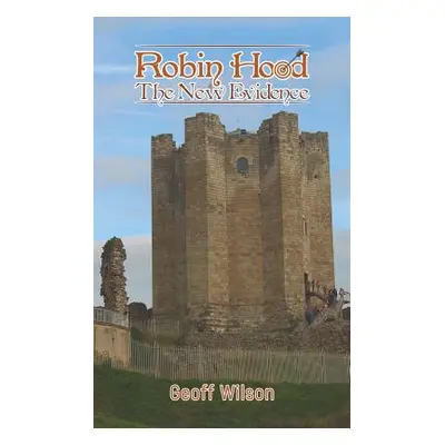 "Robin Hood - The New Evidence" - "" ("Wilson Geoff")