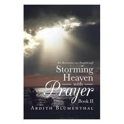 "Storming Heaven with Prayer Book Ii: For Restoration and Breakthrough" - "" ("Blumenthal Ardith