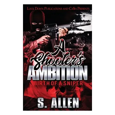 "A Shooter's Ambition: Birth of a Sniper" - "" ("Allen S.")