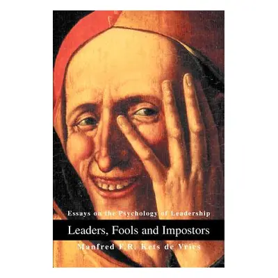 "Leaders, Fools and Impostors: Essays on the Psychology of Leadership" - "" ("De Vries Manfred K