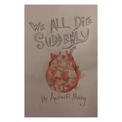 "We All Die Suddenly" - "" ("Murray Andrew R.")