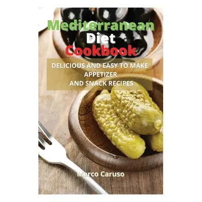 "Mediterranean Diet Cookbook: Delicious and easy to make appetizer and snack recipes" - "" ("Car