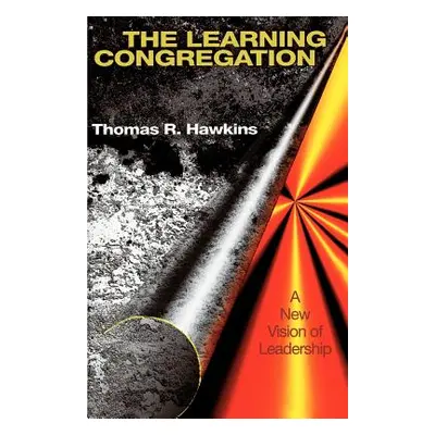 "The Learning Congregation: A New Vision of Leadership" - "" ("Hawkins Thomas")