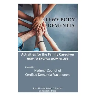 "Activities for the Family Caregiver: Lewy Body Dementia: How to Engage, Engage to Live" - "" ("