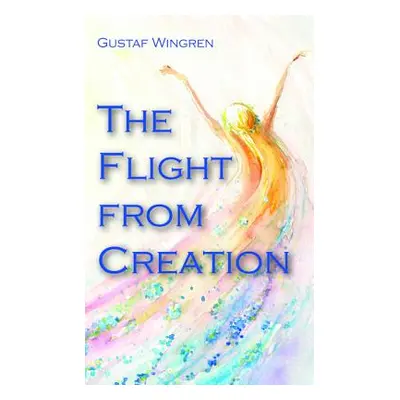 "The Flight from Creation" - "" ("Wingren Gustaf")