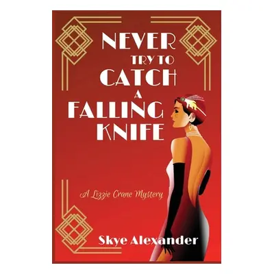 "Never Try to Catch a Falling Knife: A Lizzie Crane Mystery" - "" ("Alexander Skye")