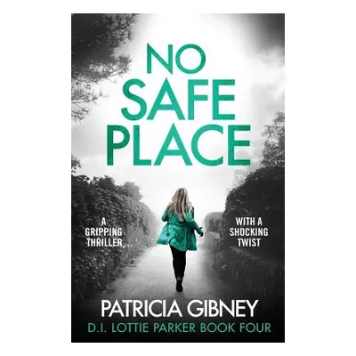 "No Safe Place: A gripping thriller with a shocking twist" - "" ("Gibney Patricia")