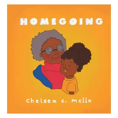 "Homegoing: A children's book about grief" - "" ("McLin Chelsea C.")