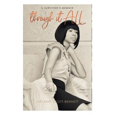 "Through It All: A Survivor's Memoir" - "" ("Scott-Bennett Melanie")