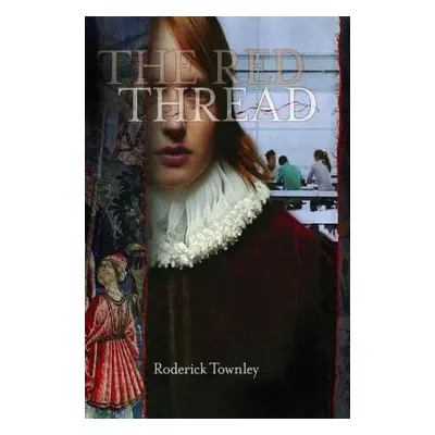 "The Red Thread: A Novel in Three Incarnations" - "" ("Townley Roderick")