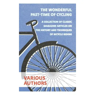 "The Wonderful Past-Time of Cycling - A Collection of Classic Magazine Articles on the History a