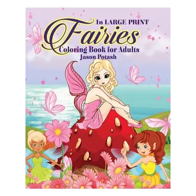 "Fairies Coloring Book for Adults ( In Large Print)" - "" ("Potash Jason")