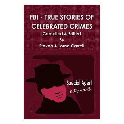 "FBI - True Stories of Celebrated Crimes" - "" ("Carroll Steven")