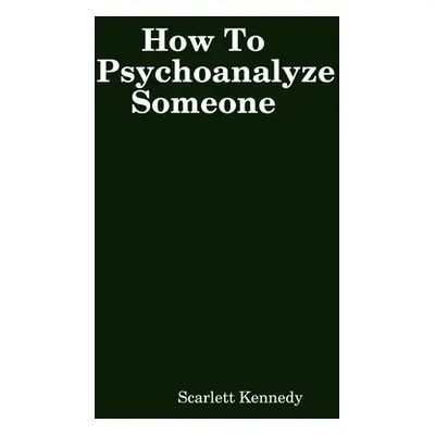 "How To Psychoanalyze Someone" - "" ("Kennedy Scarlett")