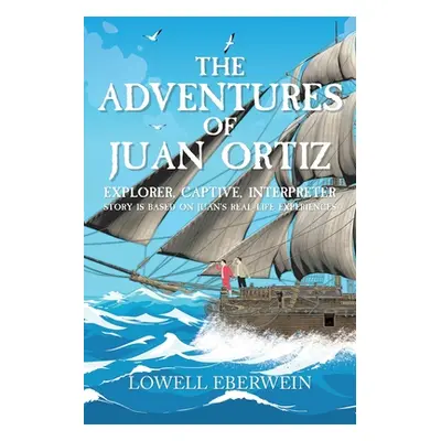 "The Adventures of Juan Ortiz: Explorer, Captive, Interpreter" - "" ("Eberwein Lowell")