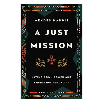 "A Just Mission: Laying Down Power and Embracing Mutuality" - "" ("Haddis Mekdes")