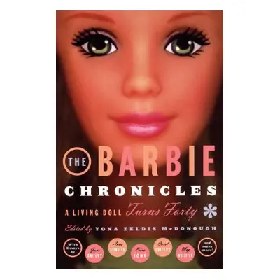 "The Barbie Chronicles: A Living Doll Turns Forty" - "" ("McDonough Yona Zeldis")