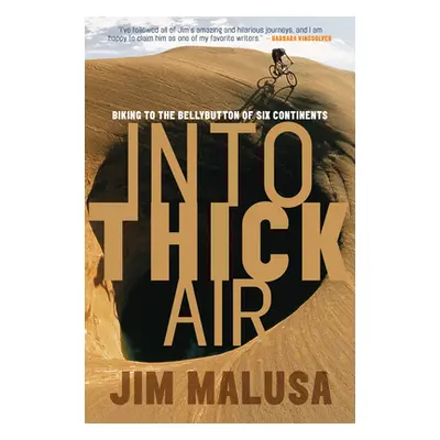 "Into Thick Air: Biking to the Bellybutton of Six Continents" - "" ("Malusa Jim")